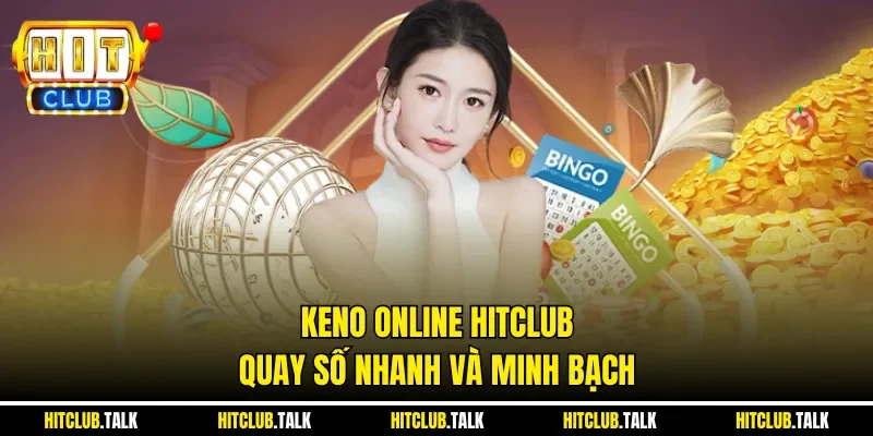 Keno online HITCLUB, quay số nhanh và minh bạch