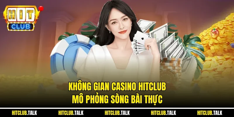 Không gian Casino HITCLUB mô phỏng sòng bài thực