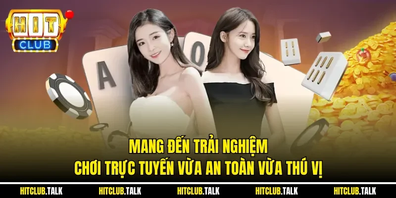 Mang đến trải nghiệm chơi trực tuyến vừa an toàn vừa thú vị
