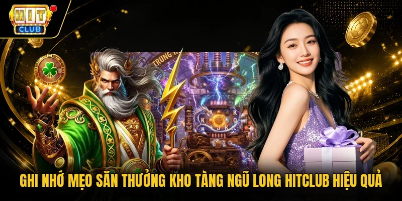 Ghi nhớ mẹo săn thưởng Kho tàng ngũ long Hitclub hiệu quả